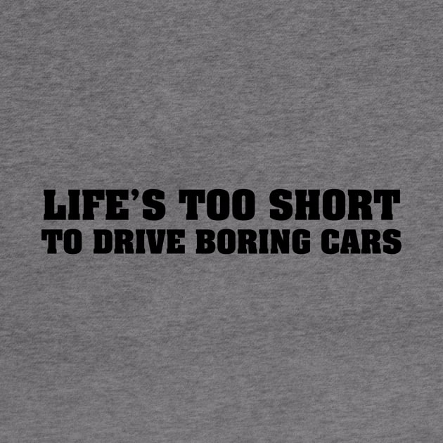 Life's too short to drive boring cars Black by vakuera